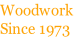 Woodwork
Since 1973